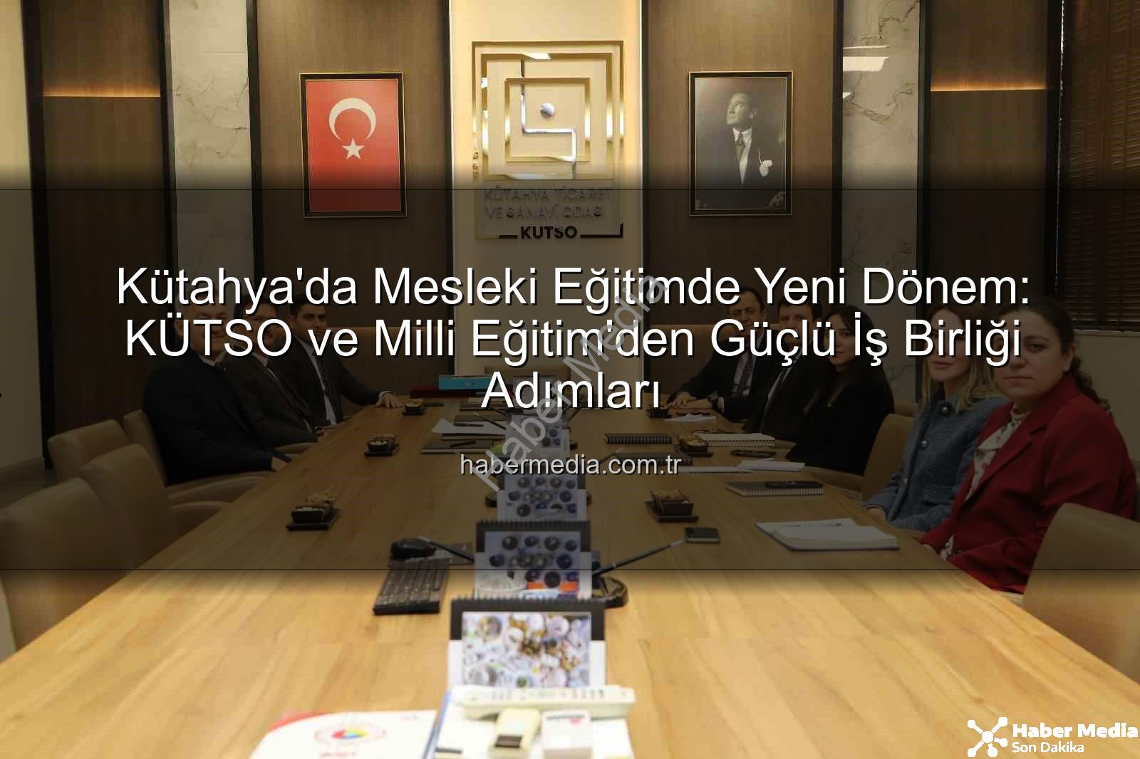 mesleki eğitim - Kütahya'da Mesleki Eğitimde Yeni Dönem: KÜTSO ve Milli Eğitim'den Güçlü İş Birliği Adımları