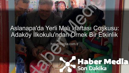 Aslanapa’da Yerli Malı Haftası Coşkusu: Adaköy İlkokulu’ndan Örnek Bir Etkinlik
