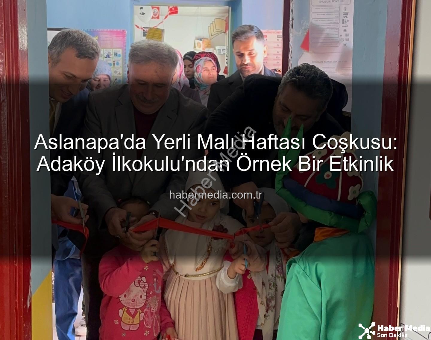 Yerli Malı Haftası Aslanapa - Aslanapa'da Yerli Malı Haftası Coşkusu: Adaköy İlkokulu'ndan Örnek Bir Etkinlik
