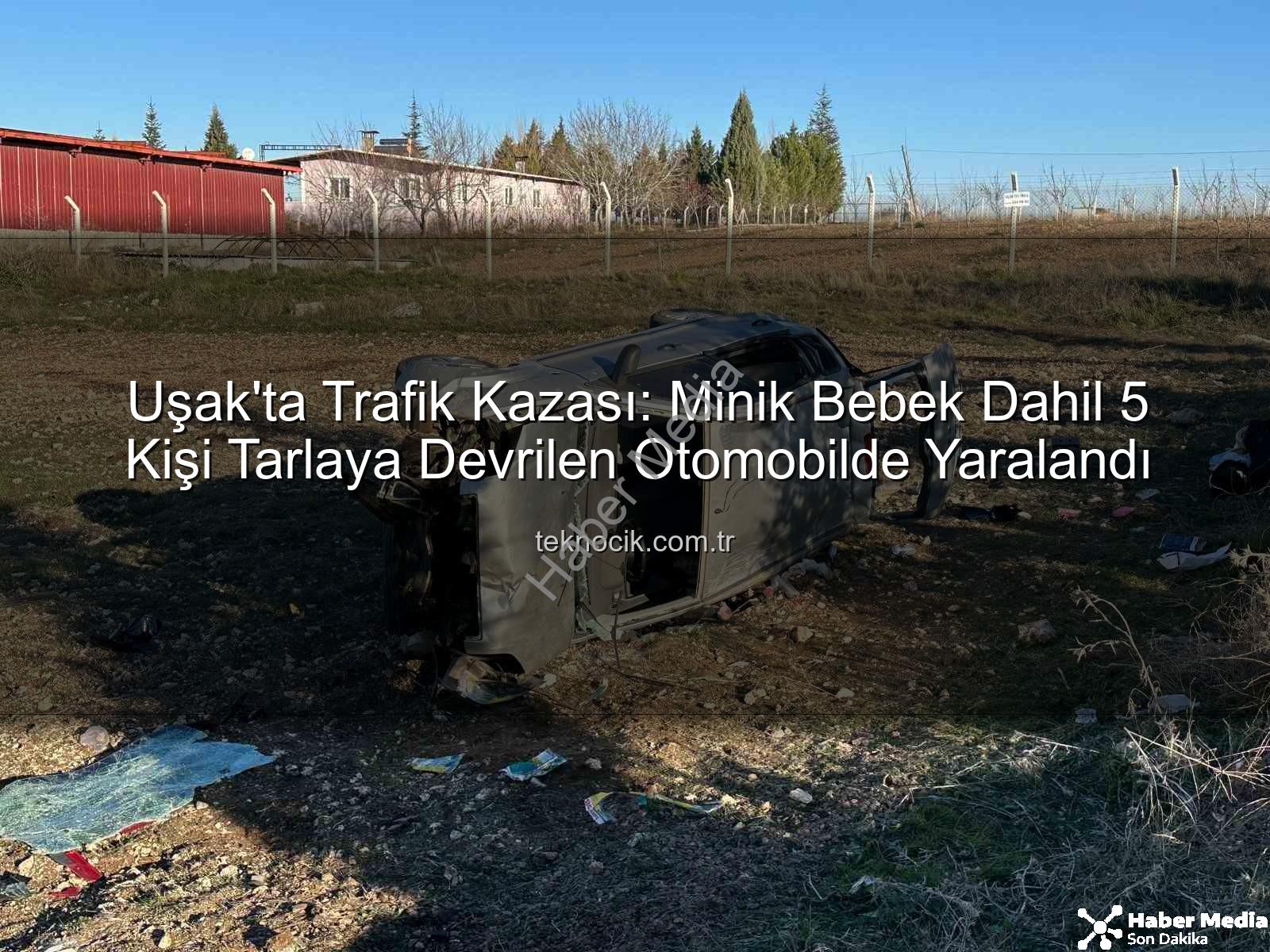 Uşak trafik kazası - Uşak'ta Kan Donduran Kaza: Aynı Aileden 1 Bebek 5 Kişi Tarlaya Devrilen Otomobilde Sıkıştı