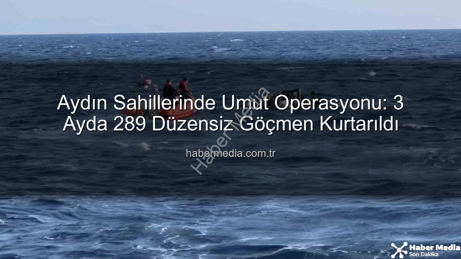 düzensiz göçmen - Aydın Sahillerinde Umut Operasyonu: 3 Ayda 289 Düzensiz Göçmen Kurtarıldı