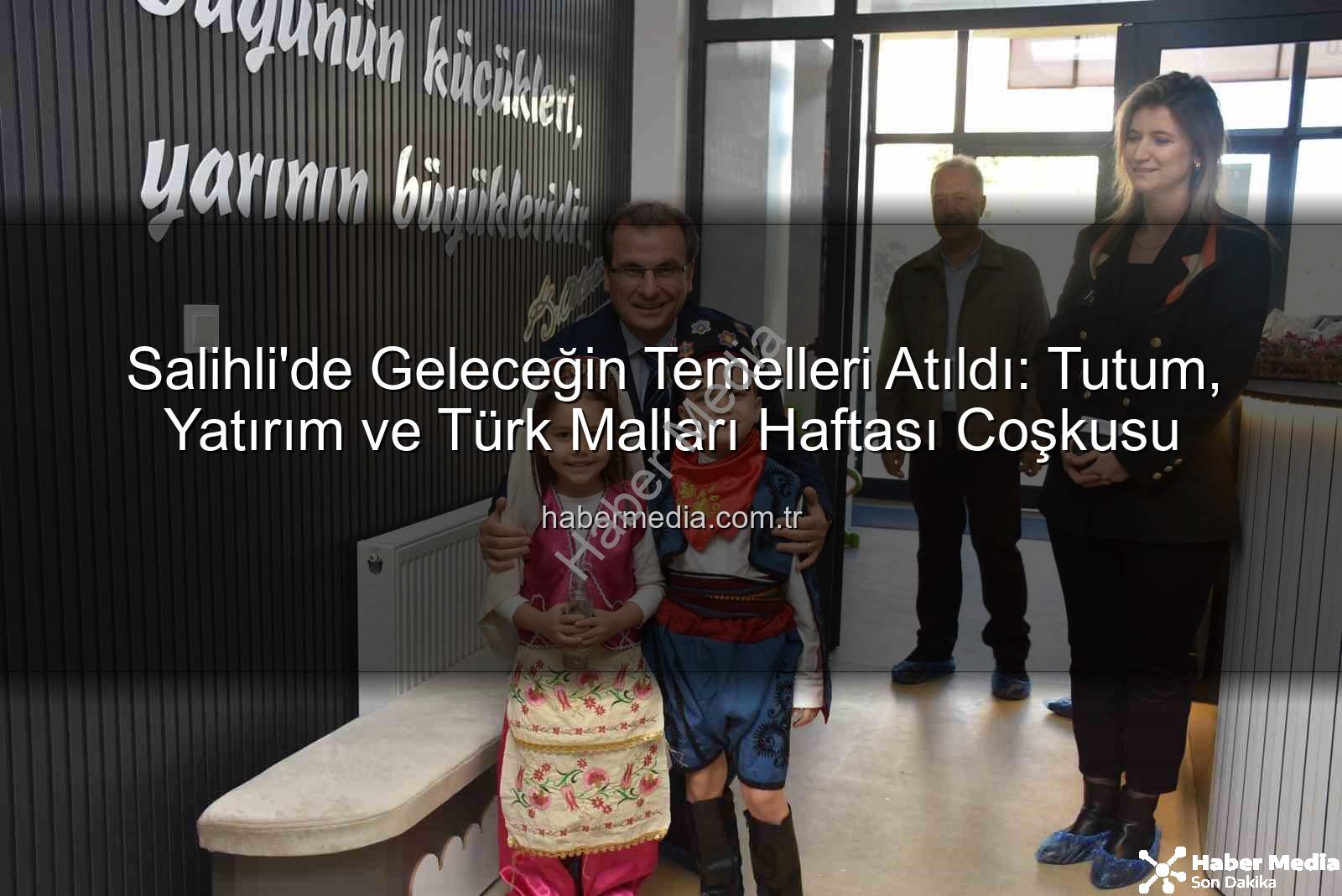 Tutum Yatırım Türk Malları Haftası - Salihli'de Geleceğin Temelleri Atıldı: Tutum, Yatırım ve Türk Malları Haftası Coşkusu
