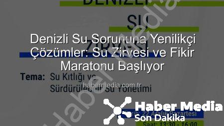 Denizli Su Sorununa Yenilikçi Çözümler: Su Zirvesi ve Fikir Maratonu Başlıyor