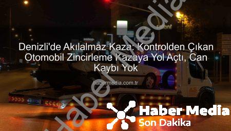 Denizli’de Akılalmaz Kaza: Kontrolden Çıkan Otomobil Zincirleme Kazaya Yol Açtı, Can Kaybı Yok