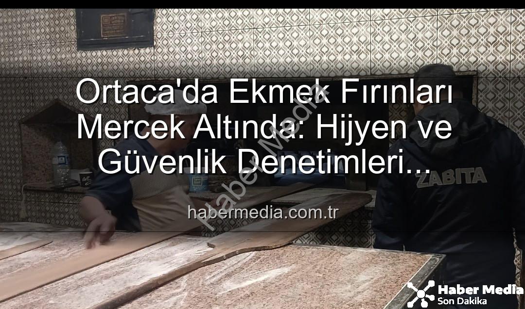 Ortaca ekmek fırınları - Ortaca'da Ekmek Fırınları Mercek Altında: Hijyen ve Güvenlik Denetimleri Sonuçlandı