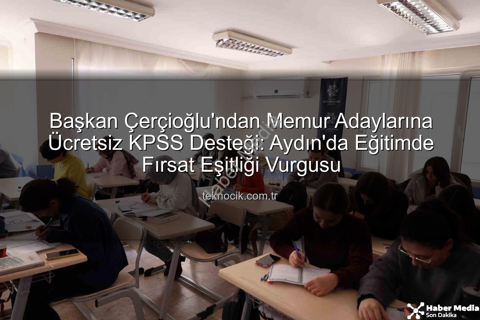 KPSS hazırlık - Başkan Çerçioğlu’ndan Memur Adaylarına Ücretsiz KPSS Desteği: Aydın’da Fırsat Eşitliği Vurgusu