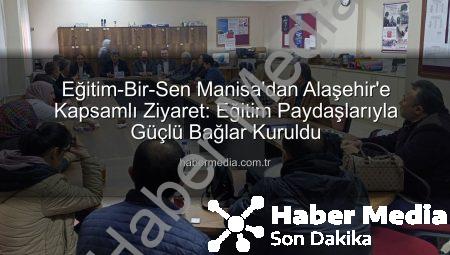Eğitim-Bir-Sen Manisa’dan Alaşehir’e Kapsamlı Ziyaret: Eğitim Paydaşlarıyla Güçlü Bağlar Kuruldu
