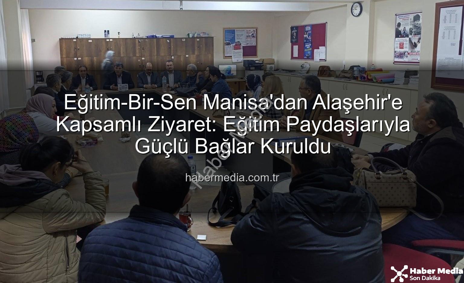 Eğitim-Bir-Sen Manisa - Eğitim-Bir-Sen Manisa'dan Alaşehir'e Kapsamlı Ziyaret: Eğitim Paydaşlarıyla Güçlü Bağlar Kuruldu