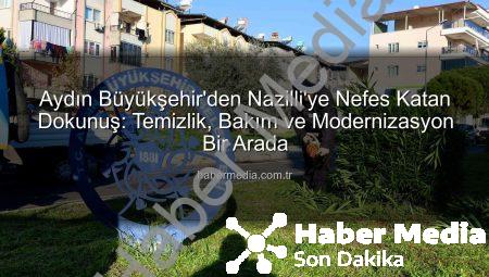 Aydın Büyükşehir’den Nazilli’ye Nefes Katan Dokunuş: Temizlik, Bakım ve Modernizasyon Bir Arada