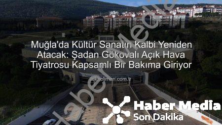 Muğla’nın Kalbi Yeniden Atıyor: Şadan Gökovalı Açık Hava Tiyatrosu Yepyeni Bir Yüze Kavuşuyor