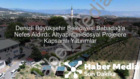 Denizli Büyükşehir Belediyesi Babadağ’a Nefes Aldırdı: Altyapıdan Sosyal Projelere Kapsamlı Yatırımlar