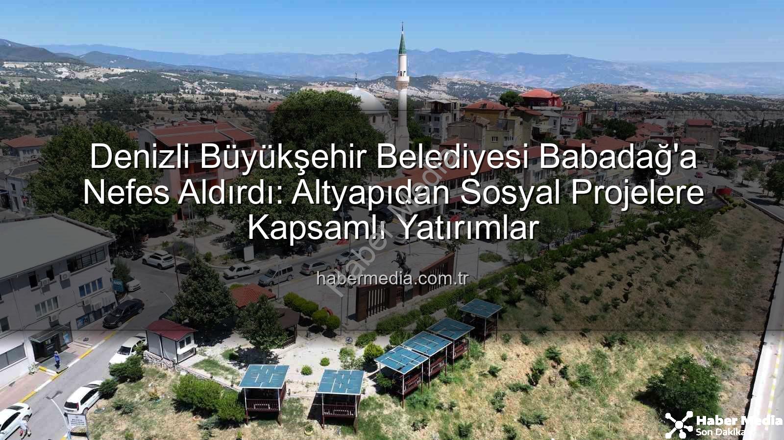 Babadağ'a hizmet - Denizli Büyükşehir Belediyesi Babadağ'a Nefes Aldırdı: Altyapıdan Sosyal Projelere Kapsamlı Yatırımlar