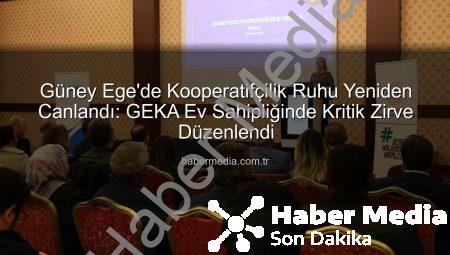 Güney Ege’de Kooperatifçilik Ruhu Yeniden Canlandı: GEKA Ev Sahipliğinde Kritik Zirve Düzenlendi