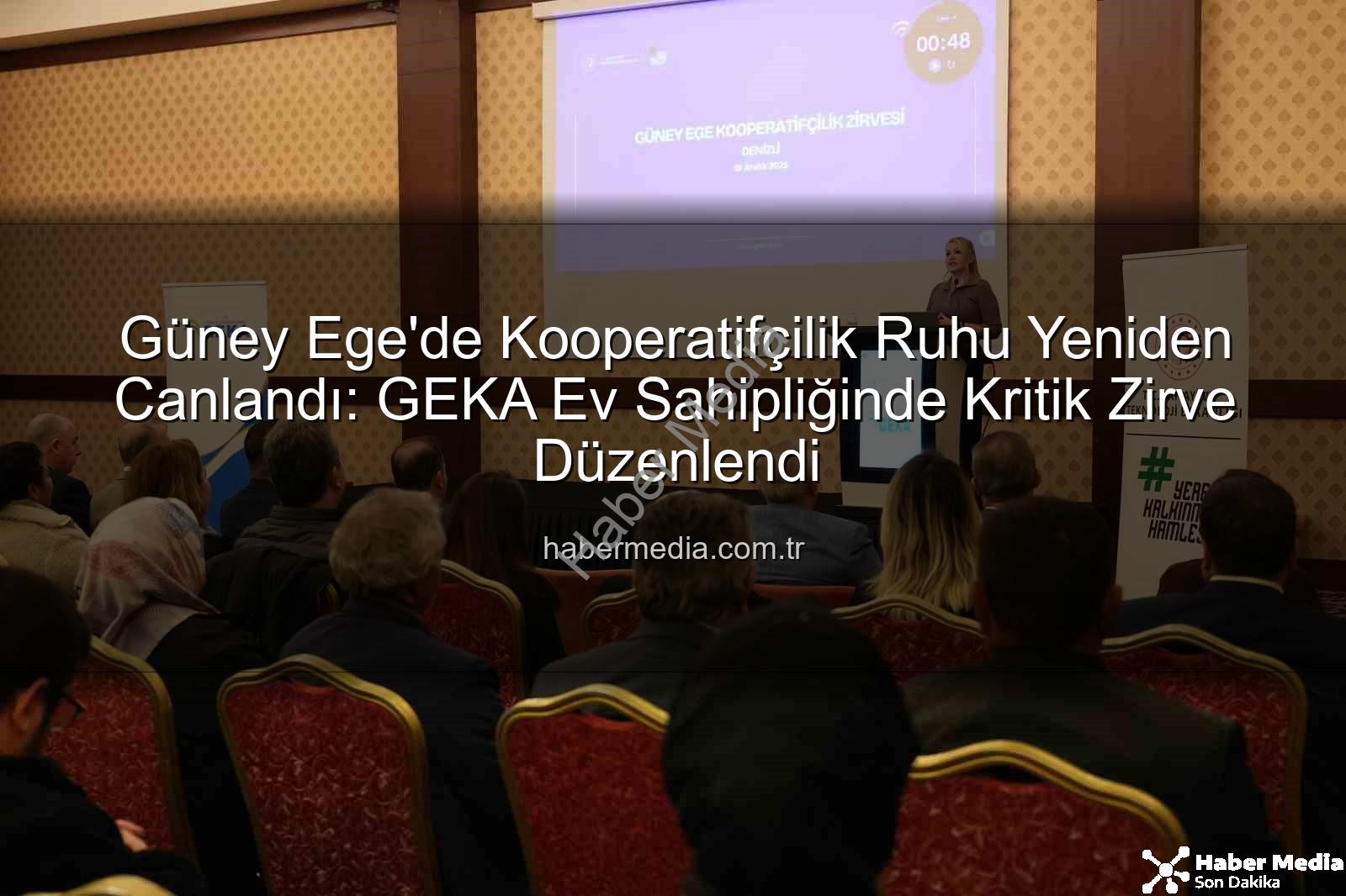 Güney Ege Kooperatifçilik Zirvesi - Güney Ege'de Kooperatifçilik Ruhu Yeniden Canlandı: GEKA Ev Sahipliğinde Kritik Zirve Düzenlendi