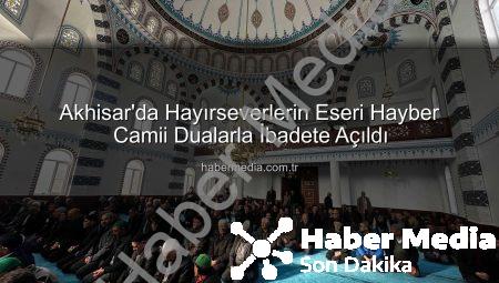 Akhisar’da Hayırseverlerin Eseri Hayber Camii Dualarla İbadete Açıldı