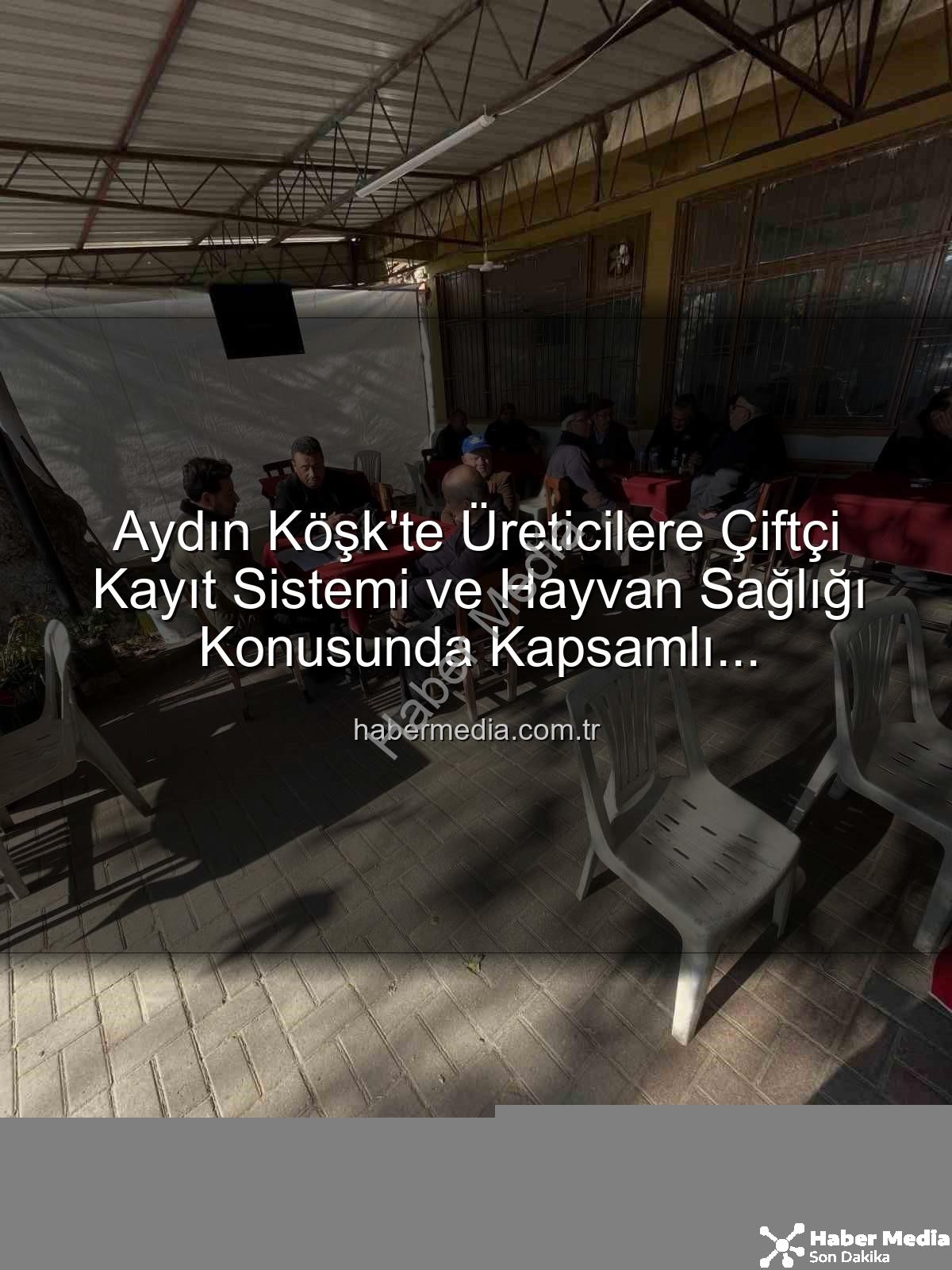 ÇKS ve hayvan hastalıkları - Aydın Köşk'te Üreticilere Çiftçi Kayıt Sistemi ve Hayvan Sağlığı Konusunda Kapsamlı Bilgilendirme