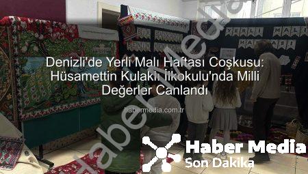 Denizli’de Yerli Malı Haftası Coşkusu: Hüsamettin Kulaklı İlkokulu’nda Milli Değerler Canlandı