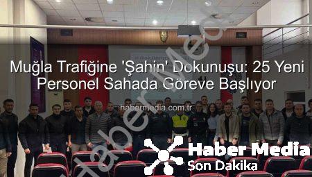 Muğla Trafiğine ‘Şahin’ Dokunuşu: 25 Yeni Personel Sahada Göreve Başlıyor