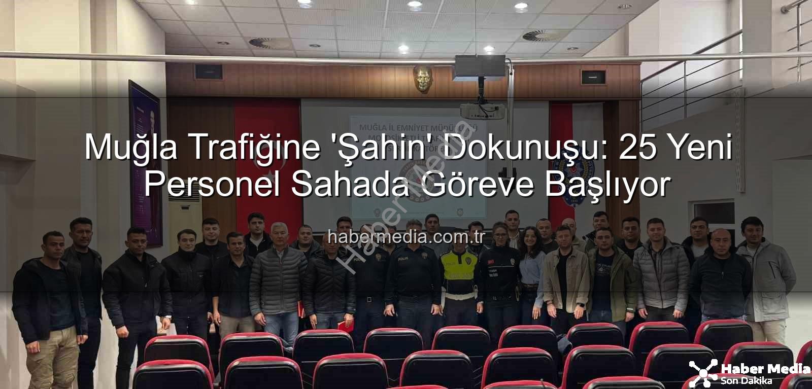 Muğla trafik personeli - Muğla Trafiğine 'Şahin' Dokunuşu: 25 Yeni Personel Sahada Göreve Başlıyor