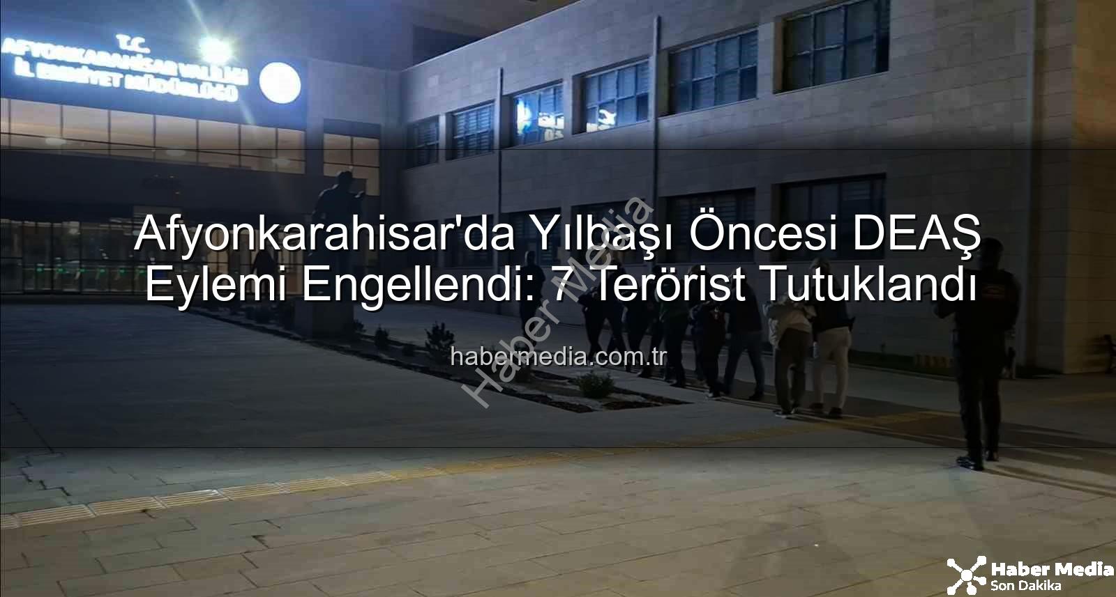 DEAŞ terör örgütü - Afyonkarahisar'da Yılbaşı Öncesi DEAŞ Eylemi Engellendi: 7 Terörist Tutuklandı