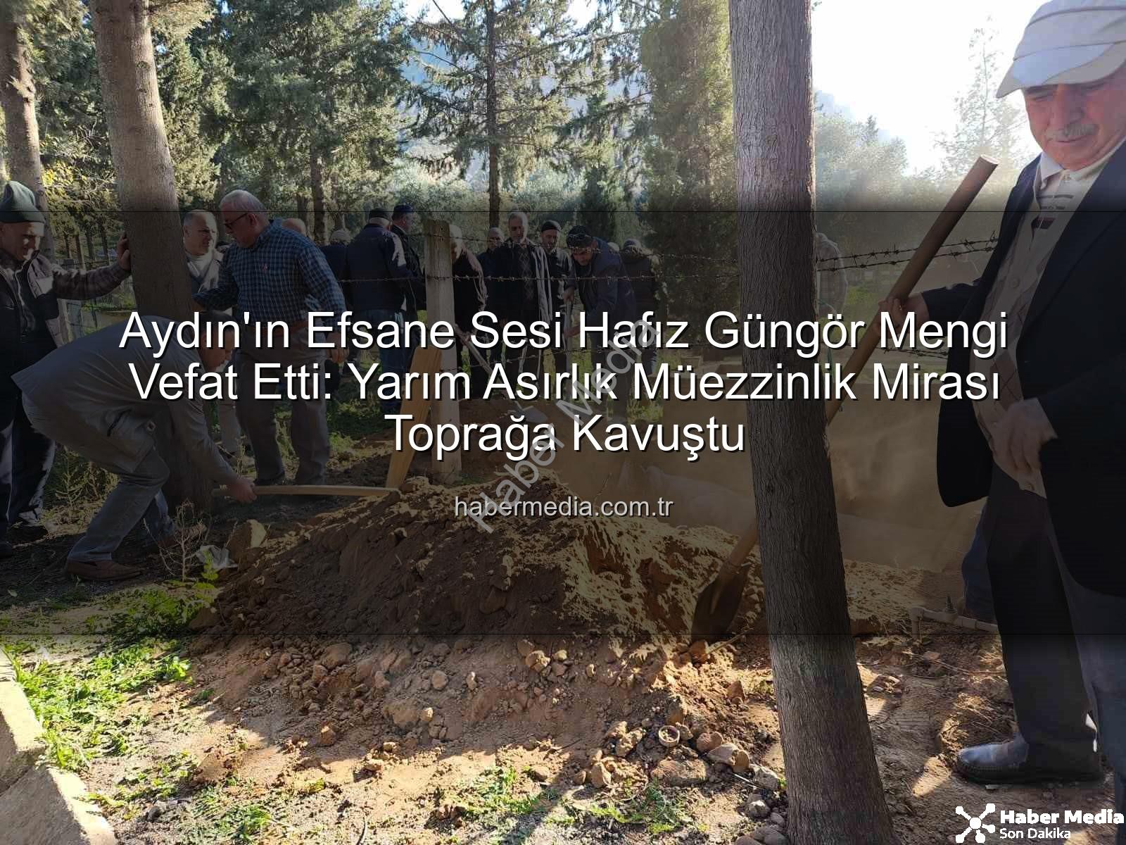 Hafız Güngör Mengi - Aydın'ın Efsane Sesi Hafız Güngör Mengi Vefat Etti: Yarım Asırlık Müezzinlik Mirası Toprağa Kavuştu