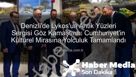 Denizli’de Lykos’un Antik Yüzleri Sergisi Göz Kamaştırdı: Cumhuriyet’in Kültürel Mirasına Yolculuk Tamamlandı