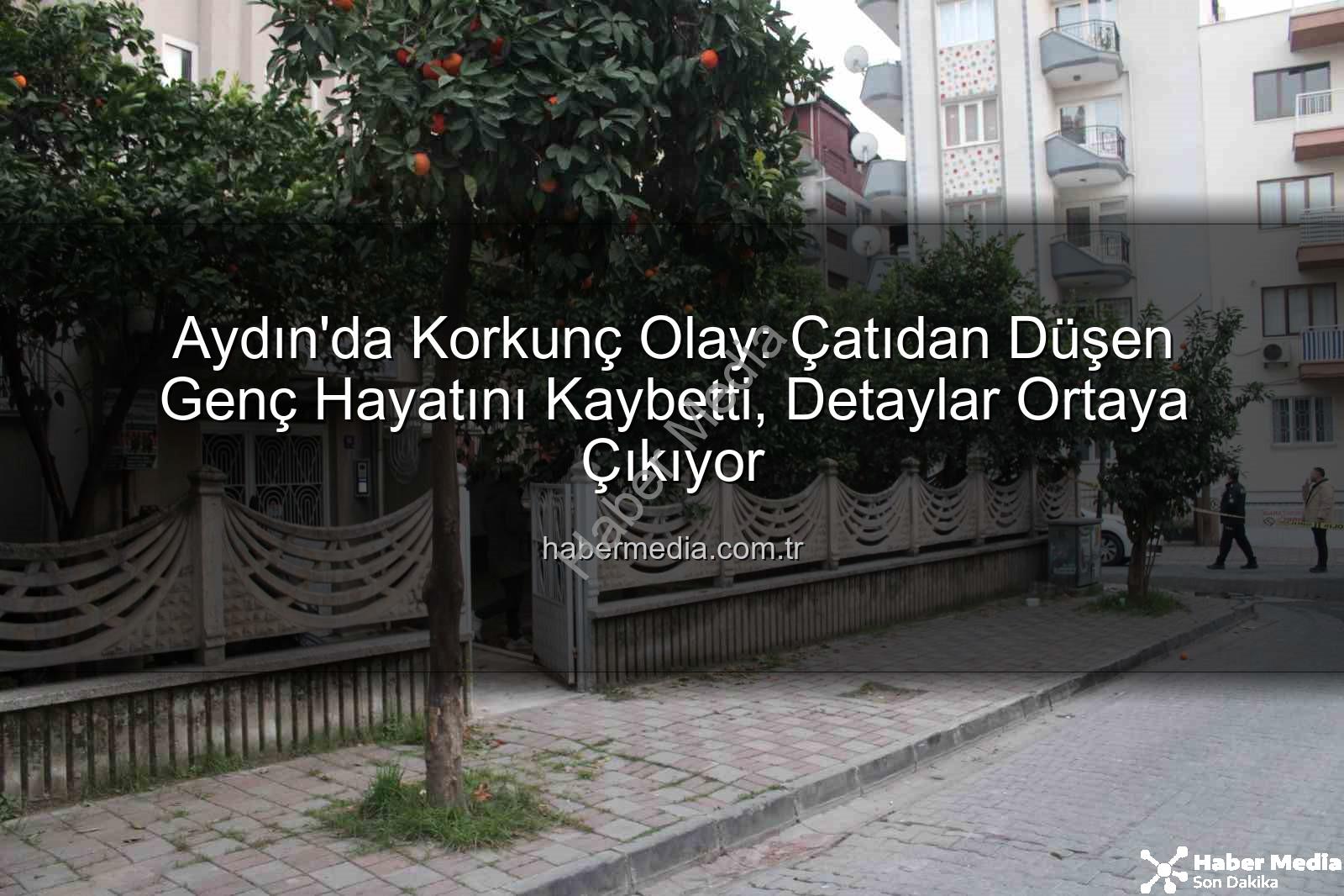 çatıdan düşen genç - Aydın'da Korkunç Olay: Çatıdan Düşen Genç Hayatını Kaybetti, Detaylar Ortaya Çıkıyor