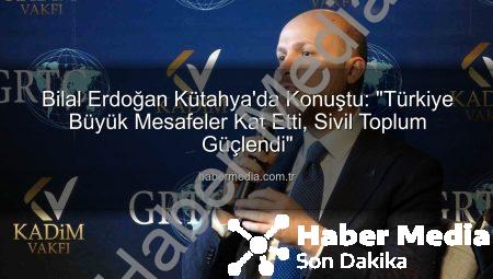 Bilal Erdoğan Kütahya’da Konuştu: “Türkiye Büyük Mesafeler Kat Etti, Sivil Toplum Güçlendi”